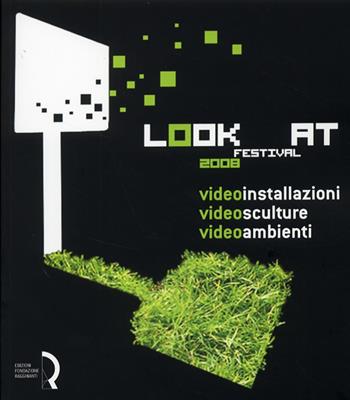 Look at festival 2008. Videoinstallazioni, Videosculture, Videoambienti. Catalogo della mostra (Lucca, 10-31 maggio 2008). Ediz. italiana e inglese  - Libro Fondazione Centro Ragghianti 2008 | Libraccio.it