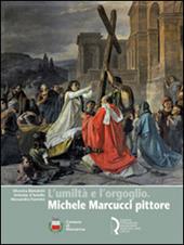 L' umiltà e l'orgoglio. Michele Marcucci pittore