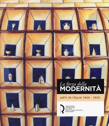 La forza della modernità. Arti in Italia 1920-1950. Ediz. illustrata - Valerio Terraroli, Maria Flora Giubilei - Libro Fondazione Centro Ragghianti 2013 | Libraccio.it
