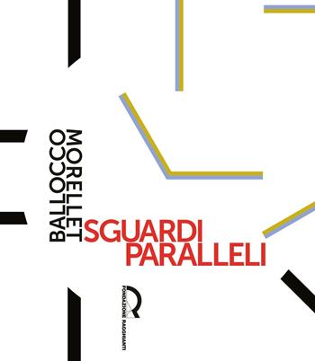 Sguardi paralleli: Ballocco Morellet - Paolo Bolpagni - Libro Fondazione Centro Ragghianti 2016 | Libraccio.it