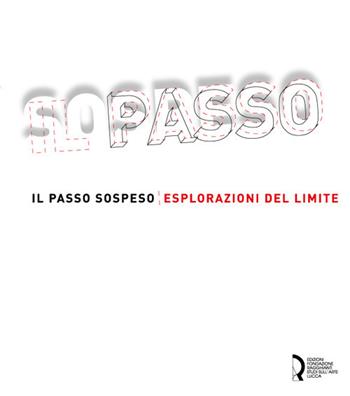 Il passo sospeso. Esplorazioni del limite. Ediz. italiana e inglese  - Libro Fondazione Centro Ragghianti 2017 | Libraccio.it
