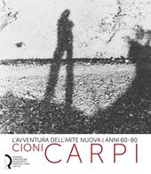 L' avventura dell'arte nuova anni 60-80. Cioni Carpi. Ediz. italiana e inglese