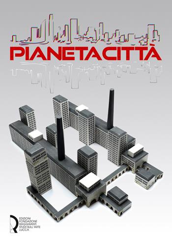 Pianeta città. Arti cinema musica design nella Collezione Rota 1900-2021. Ediz. illustrata  - Libro Fondazione Centro Ragghianti 2021 | Libraccio.it