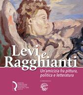 Levi e Ragghianti. Un'amicizia fra pittura, politica e letteratura