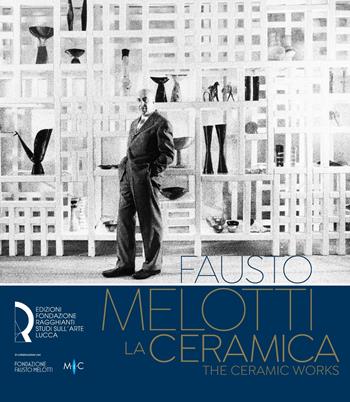 Fausto Melotti. La ceramica-The ceramic works. Ediz. italiana e inglese  - Libro Fondazione Centro Ragghianti 2023 | Libraccio.it