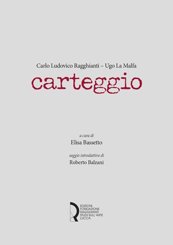 Carlo Ludovico Ragghianti - Ugo La Malfa. Carteggio  - Libro Fondazione Centro Ragghianti 2023 | Libraccio.it