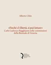 «Finché c'è libertà, si può lottare». Carlo Ludovico Ragghianti nelle commissioni della Biennale di Venezia