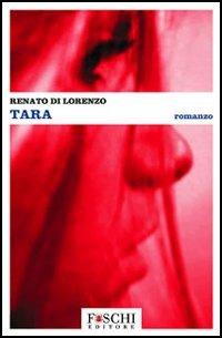Tara - Renato Di Lorenzo - Libro Foschi 2005, Romanzi | Libraccio.it