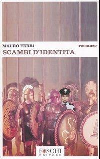 Scambi d'identità - Mauro Ferri - Libro Foschi 2006 | Libraccio.it