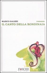 Il canto della rondinaia - Marco Galizzi - Libro Foschi 2007 | Libraccio.it