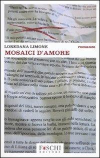 Mosaici d'amore - Loredana Limone - Libro Foschi 2007 | Libraccio.it