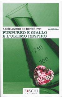 Purpureo e giallo è l'ultimo respiro - Alessandro De Benedetti - Libro Foschi 2007 | Libraccio.it