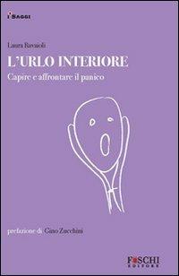 L' urlo interiore. Capire e affrontare il panico - Laura Ravaioli - Libro Foschi 2009, I saggi. La relazione che cura | Libraccio.it