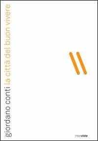 Giordano Conti. La città del buon vivere - Giordano Conti, Gaddo Morpurgo - Libro Foschi 2010, Interviste | Libraccio.it