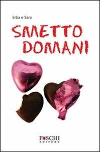 Smetto domani - Erba e Sara - Libro Foschi 2010, Romanzi | Libraccio.it