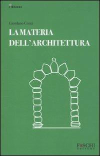La materia dell'architettura - Giordano Conti - Libro Foschi 2010, I saggi. Arte e architettura | Libraccio.it