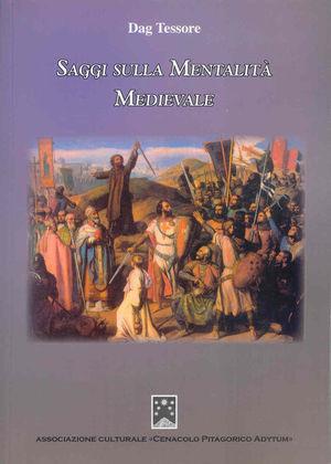 Saggi sulla mentalità medievale - Dag Tessore - Libro Cenacolo Pitagorico Adytum 2013 | Libraccio.it