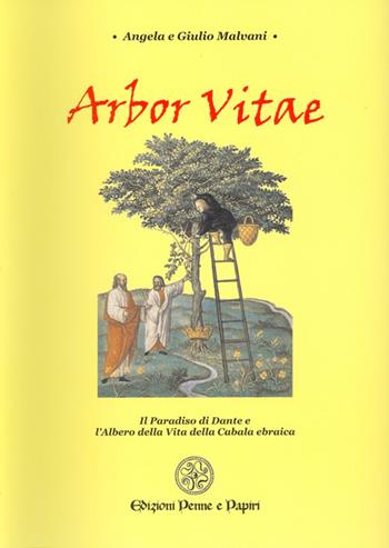 Arbor vitae. Il Paradiso di Dante e l'albero della vita della cabala ebraica - Angela Malvani, Giulio Malvani - Libro Penne & Papiri 2003, Media aetas | Libraccio.it