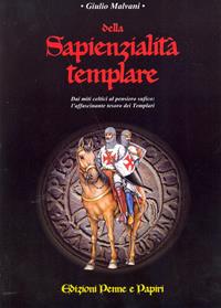 Della sapienzialità templare. Dai miti celti al pensiero sufico: l'affascinante tesoro dei templari - Giulio Malvani - Libro Penne & Papiri 2006, Media aetas | Libraccio.it