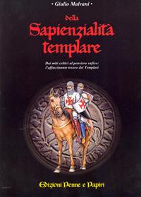 Della sapienzialità templare. Dai miti celti al pensiero sufico: l'affascinante tesoro dei templari - Giulio Malvani - Libro Penne & Papiri 2006, Media aetas | Libraccio.it