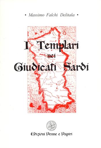I templari nei giudicati sardi - Massimo Falchi Delitala - Libro Penne & Papiri 2003, I papiri | Libraccio.it