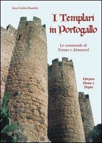 I Templari in Portogallo - Iara G. Daniele - Libro Penne & Papiri 2005, I papiri | Libraccio.it