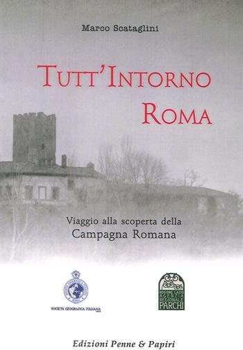 Tutt'intorno Roma. Viaggio alla scoperta della campagna romana - Marco Scataglini - Libro Penne & Papiri 2008, Itinera | Libraccio.it