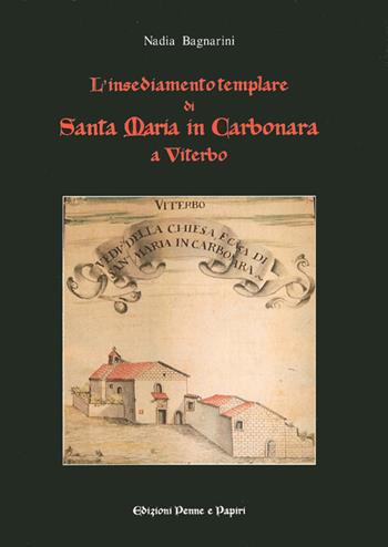 L'insediamento templare di Santa Maria in Carbonara di Viterbo - Nadia Bagnarini - Libro Penne & Papiri 2011, I papiri | Libraccio.it
