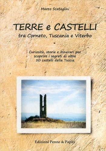Terre e castelli tra Corneto, Tuscania e Viterbo - Marco Scataglini - Libro Penne & Papiri 2012, Itinera | Libraccio.it