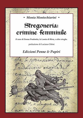 Stregoneria: crimine femminile. Il caso di Donna Prudentia, la Lamia di Blera, e altre streghe - Monia Montechiarini - Libro Penne & Papiri 2018, I papiri | Libraccio.it