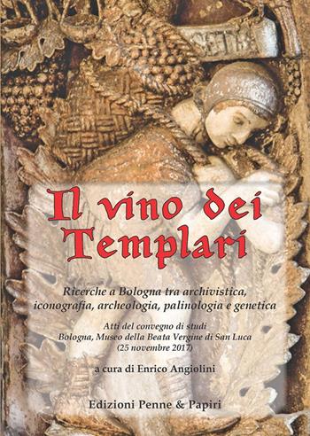 Il vino dei templari. Ricerche a Bologna tra archivistica, iconografia, archeologia, palinologia e genetica  - Libro Penne & Papiri 2019, I papiri | Libraccio.it