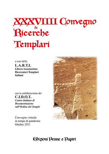 Atti del XXXVIIII Convegno di ricerche Templari  - Libro Penne & Papiri 2022, I papiri | Libraccio.it