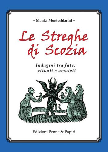 Le streghe di Scozia. Indagini tra fate, rituali e amuleti - Monia Montechiarini - Libro Penne & Papiri 2022, I papiri | Libraccio.it