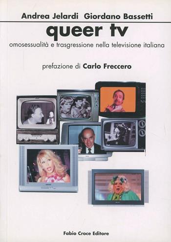 Queer Tv. Omosessualità e trasgressione nella Tv italiana - Andrea Jelardi, Giordano Bassetti - Libro Croce Libreria 2006, Off-side | Libraccio.it