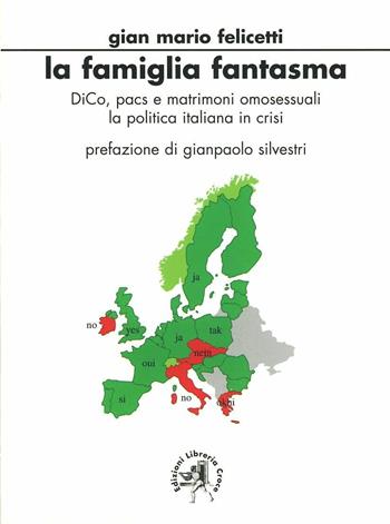 La famiglia fantasma. DICO, PACS e matrimoni omosessuali. La politica italiana in crisi - Gianmario Felicetti - Libro Croce Libreria 2007, Off-side | Libraccio.it