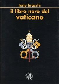 Il libro nero del Vaticano - Tony Braschi - Libro Croce Libreria 2007, Off-side | Libraccio.it