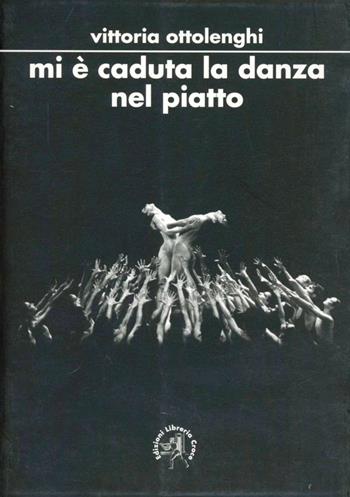 Mi è caduta la danza nel piatto - Vittoria Ottolenghi - Libro Croce Libreria 2008, Universitas. Collana di studi e testi | Libraccio.it