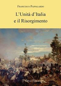 L' unità d'Italia e il Risorgimento - Francesco Pappalardo - Libro D'Ettoris 2010, Sentieri | Libraccio.it
