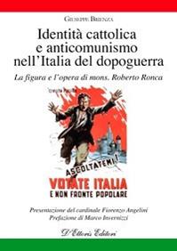 Identità cattolica e anticomunismo nell'Italia del dopoguerra. La figura e l'opera di mons. Roberto Ronca - Giuseppe Brienza - Libro D'Ettoris 2008, Biblioteca di storia sociale italiana | Libraccio.it