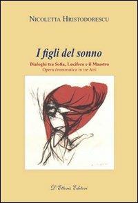 I figli del sonno. Dialoghi tra Sofia, Lucifero e il Maestro - Nicoletta Hristodorescu - Libro D'Ettoris 2009, Letteratura creativa | Libraccio.it