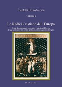 Le radici cristiane dell'Europa. Vol. 1: Storia dei mutamenti geipolitici e ideali nel I secolo. L'impero romano e l'eredità giudaica del cristianesimo europeo - Nicoletta Hristodorescu - Libro D'Ettoris 2011, Orizzonti della conoscenza | Libraccio.it
