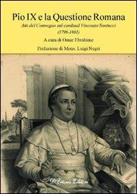 Pio IX e la questione romana. Atti del Convegno sul cardinal Vincenzo Santucci (1796-1861)  - Libro D'Ettoris 2011, Sentieri | Libraccio.it