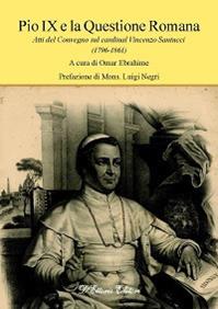 Pio IX e la questione romana. Atti del Convegno sul cardinal Vincenzo Santucci (1796-1861)  - Libro D'Ettoris 2012, Sentieri | Libraccio.it