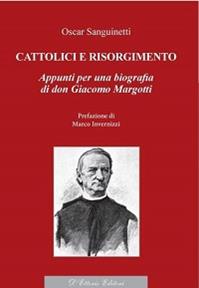 Cattolici e Risorgimento. Appunti per una biografia di don Giacomo Margotti - Oscar Sanguinetti - Libro D'Ettoris 2012, Biblioteca di studi conservatori | Libraccio.it