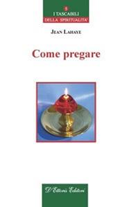 Come pregare - Jean Lahaye - Libro D'Ettoris 2012, Incontri | Libraccio.it