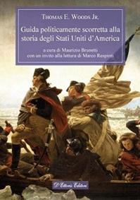 Guida politicamente scorretta alla storia degli Stati Uniti d'America - Thomas E. jr. Woods - Libro D'Ettoris 2012, Magna Europa. Panorama e voci | Libraccio.it