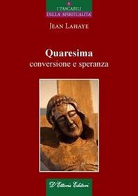Quaresima, conversione e speranza - Jean Lahaye - Libro D'Ettoris 2012, Incontri | Libraccio.it