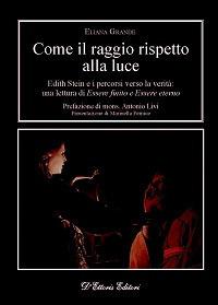 Come il raggio rispetto alla luce. Edith Stein e i percorsi verso la verità: una lettura di «Essere finito» e «Essere eterno» - Eliana Grande - Libro D'Ettoris 2013, Orizzonti della conoscenza | Libraccio.it