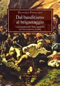 Dal banditismo al brigantaggio. La resistenza allo Stato moderno nel Mezzogiorno d'Italia - Francesco Pappalardo - Libro D'Ettoris 2014, Magna Europa. Panorama e voci | Libraccio.it