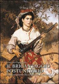 Il brigantaggio postunitario. Il Mezzogiorno fra resistenza e reazione - Francesco Pappalardo - Libro D'Ettoris 2014, Biblioteca di storia del Mezzogiorno | Libraccio.it